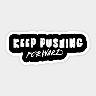 Unyielding Momentum: Keep Pushing Forward Sticker